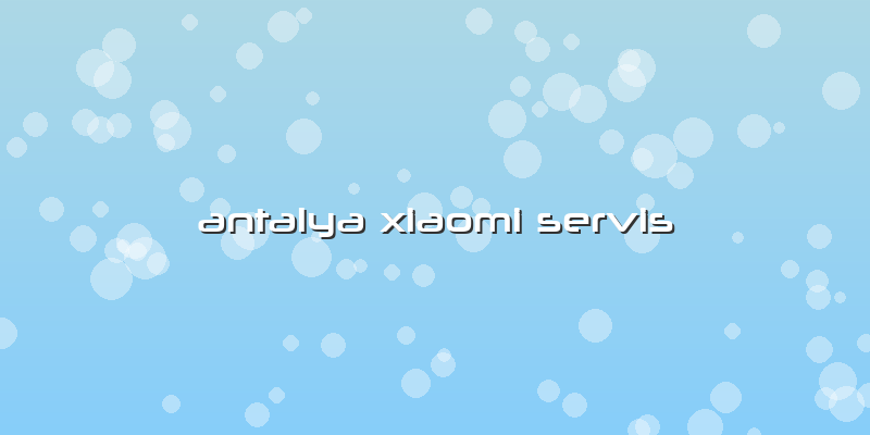 Antalya Xiaomi Servis
