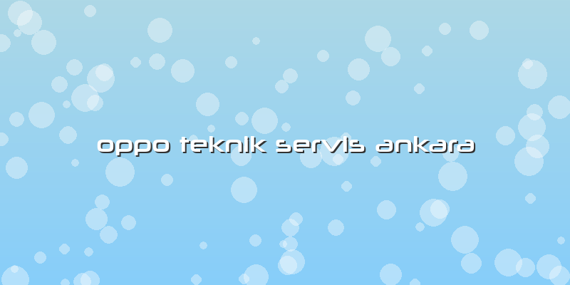 Oppo Teknik Servis Ankara