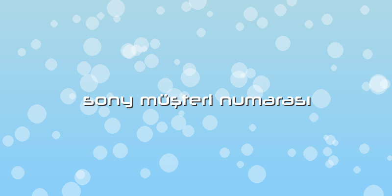 Sony Müşteri Numarası